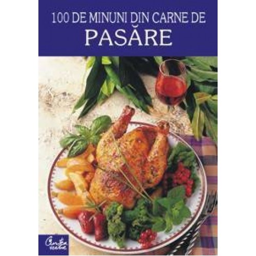 100 de minuni din carne de pasare